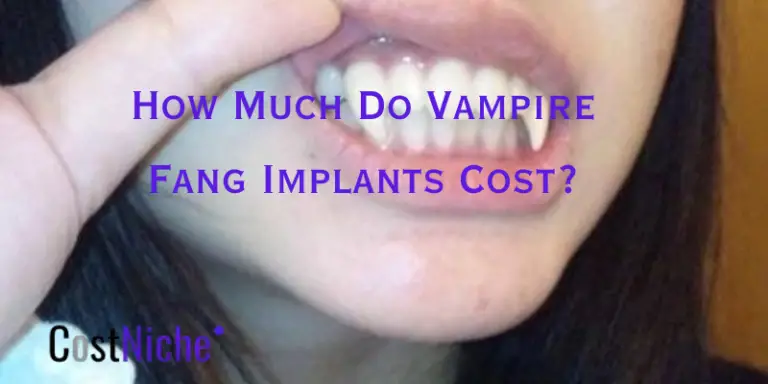 How Much Do Vampire Fang Implants Cost